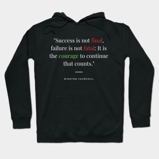 "Success is not final, failure is not fatal: It is the courage to continue that counts." - Winston Churchill Inspirational Quote Hoodie